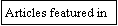 Text Box: Articles featured in 